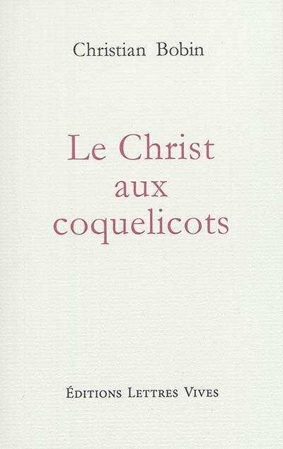 Christian Bobin Le Christ aux coquelicots - Le blog du petit