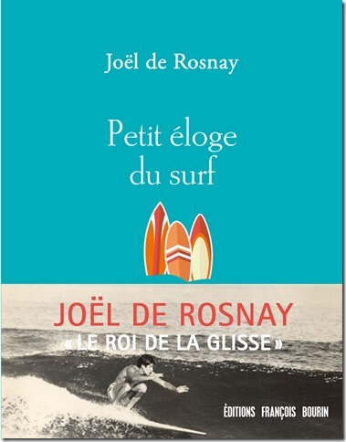 Petit Eloge Du Surf Le Scientifique Joel De Rosnay Evoque Sa Passion Ultime Baz Art Des Films Des Livres