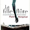 La fille flûte et autres fragments de futurs brisés - paolo bacigalupi