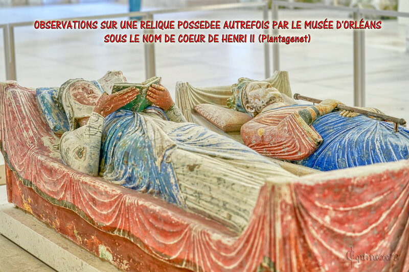 OBSERVATIONS SUR UNE RELIQUE POSSEDEE AUTREFOIS PAR LE MUSÉE D'ORLÉANS SOUS LE NOM DE COEUR DE HENRI II (Plantagenet)