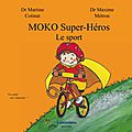 Moko super-héros: le sport ~~ dr martine cotinat et maxime métron