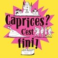 Caprices ? c'est fini !