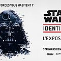 Expo stars wars identities : la force était (un peu) avec moi!!