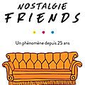 Nostalgie friends : une rétrospective complète de la série culte!