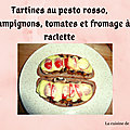 Tartines au pesto rosso, tomates, champignons et fromage à raclette