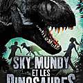 Roman | sky mundy et les dinosaures, tome 1 : l'arche perdue de laura martin