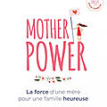 Mother power : la force d'une mère pour une famille heureuse