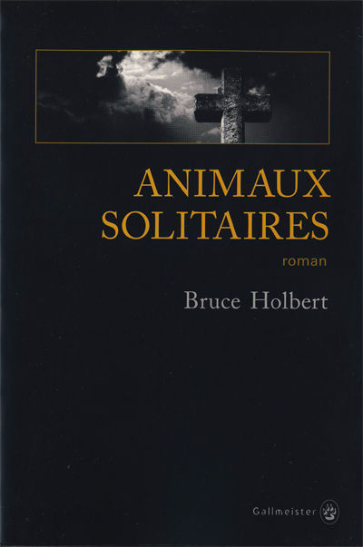 Bruce Holbert - Animaux solitaires
