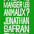 Faut-il manger les animaux ? - jonathan safran foer